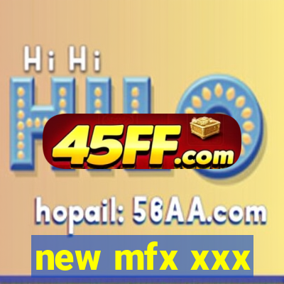 new mfx xxx